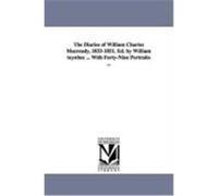 The Diaries of William Charles Macready, 1833-1851. Ed. by William Toynbee ... with Forty-Nine Portraits ... Macready, William Charles (Auteur)