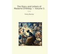 The Diary and Letters of Madame D'Arblay - Volume 1