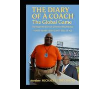 THE DIARY OF A COACH The Global Game: Through the Eyes of a Former MLB Scout “Forty Years I Just Can’t Tell It All”