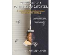 The Diary of a Dope Fiend's Daughter: A journey through substance abuse: From hurt to healing