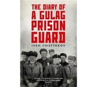 The Diary of a Gulag Prison Guard by Ivan Chistyakov Inconnu (Auteur)