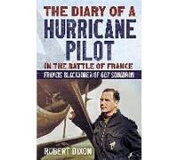 The Diary Of A Hurricane Pilot In The Battle Of France: Francis Blackadder Of 607 Squadron