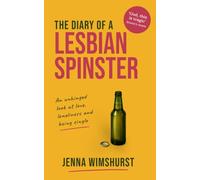 The Diary of a Lesbian Spinster: An unhinged look at love, loneliness and being single