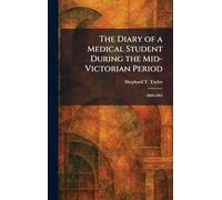 The Diary of a Medical Student During the Mid-Victorian Period: 1860-1864