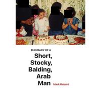 The Diary of a Short, Stocky, Balding, Arab Man
