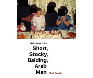 The Diary of a Short, Stocky, Balding, Arab Man