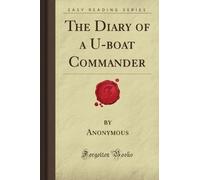 The Diary of a U-boat Commander (Forgotten Books)