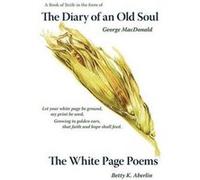 The Diary of an Old Soul the White Page Poems by Betty K AberlinGeorge MacDonald Aberlin, Betty K., MacDonald, George (Auteur)