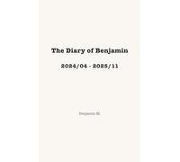The Diary of Benjamin, 2024/04 - 2025/11