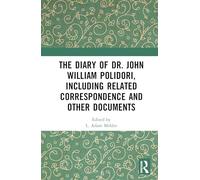 The Diary of Dr. John William Polidori, Including Related Correspondence and Other Documents