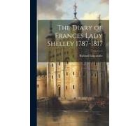 The Diary Of Frances Lady Shelley 1787-1817