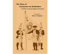 The Diary of Lieutenant Von Bardeleben and Other Von Donop Regiment Documents Bruce E. Burgoyne, Georg Christoph Coester, Johann Georg Zinn, Johann Heinrich von Bardeleben (Auteur)