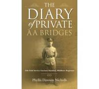 The Diary of Private AA Bridges: 25th Field Service Garrison Battalion, Middlesex Regiment - [Livre en VO] Phyllis Dawson Nicholls (Auteur)