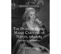 The Diary Of Queen Maria Carolina Of Naples, 1781-1785