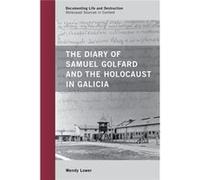 The Diary Of Samuel Golfard And The Holocaust In Galicia (Documenting Life And Destruction: Holocaust Sources In Context) (Paperback) Wendy Lower, (Auteur)