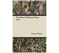 The Diary Of Samuel Pepys 1661