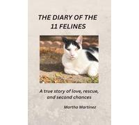 THE DIARY OF THE 11 FELINES: A true story of love, rescue, and second chances