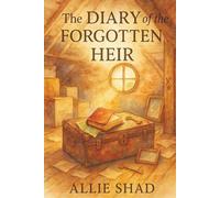 The Diary of the Forgotten Heir: A Middle Grade Detective Adventure of Secrets, Courage, and Hidden Truths