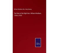 The Diary Of The Right Hon. William Windham, 1784 To 1810