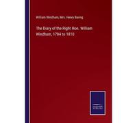 The Diary Of The Right Hon. William Windham, 1784 To 1810