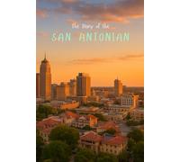 The Diary of the San Antonian: A 365-Day Journal Inspired by the Heart of Texas - Capture Your Thoughts, Dreams, and Daily Life in San Antonio Style