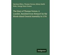 The Diary of Thomas Vernon. A Loyalist, Banished from Newport by the Rhode Island General Assembly in 1776
