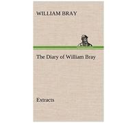 The Diary Of William Bray: Extracts