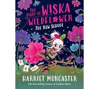 The Diary of Wiska Wildflower: The New School (From the creator of Isadora Moon, Harriet Muncaster)