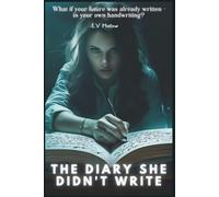 The Diary She Didn’t Write: What If Your Future Was Already Written-In Your Own Handwriting?