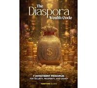 The Diaspora Wealth Code: 7 Investment Principles for Security, Prosperity, and Legacy