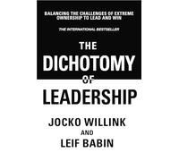 The Dichotomy of Leadership: Balancing The Challenges of Extreme Ownership to Lead and Win