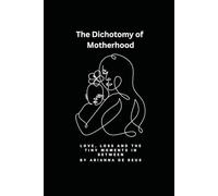 The Dichotomy of Motherhood: Love, Loss and the Tiny Moments In Between