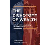 The Dichotomy of Wealth: A Pilot's Guide to Maximizing Wealth & Cashflow in Retirement
