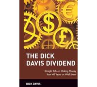 The Dick Davis Dividend: Straight Talk on Making Money from 40 Years on Wall Street