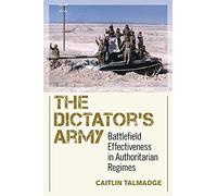 The Dictator's Army: Battlefield Effectiveness in Authoritarian Regimes