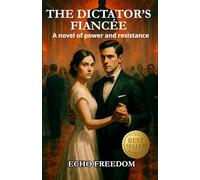 THE DICTATOR'S FIANCÉE: A novel of power and resistance