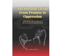 The Dictator's Grip From Promise To Oppression: Promises Of Stability, Realities Of Repression (Paperback)