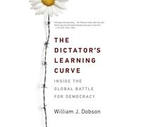 The Dictator's Learning Curve: Inside the Global Battle for Democracy