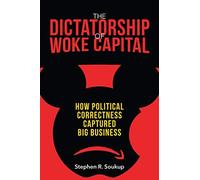 The Dictatorship Of Woke Capital: How Political Correctness Captured Big Business