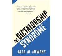 The Dictatorship Syndrome by Alaa Al Aswany Alaa Al Aswany (Auteur)