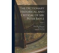 The Dictionary Historical And Critical Of Mr. Peter Bayle; Volume 4