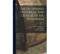 The Dictionary Historical And Critical Of Mr. Peter Bayle Volume 4 - Pierre Bayle - Creative Media Partners LLC - Livre en Anglais Pierre BaylePierre Bayle (Auteur)