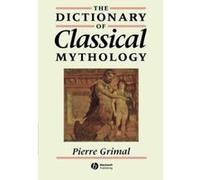 The Dictionary of Classical Mythology, DICTIONARY OF CLASSICAL MYTHOLOGY Pierre Grimal (Auteur)