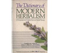 The Dictionary of Modern Herbalism: A Comprehensive Guide to Practical Herbal Therapy