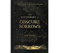 John Koenig – The Dictionary of Obscure Sorrows