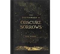 John Koenig – The Dictionary of Obscure Sorrows