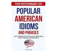The Dictionary Of Popular American Idioms & Phrases