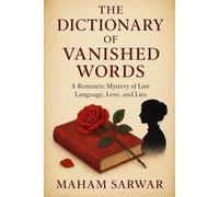 The Dictionary of Vanished Words: A Romantic Mystery of Lost Language, Love, and Lies