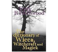 The Dictionary Of Wicca, Witchcraft And Magick