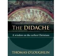 The didache : a window on the earliest Christians par Thomas O'Loughlin